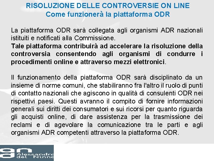 RISOLUZIONE DELLE CONTROVERSIE ON LINE Come funzionerà la piattaforma ODR La piattaforma ODR sarà RISOLUZIONE DELLE CONTROVERSIE ON LINE Come funzionerà la piattaforma ODR La piattaforma ODR sarà