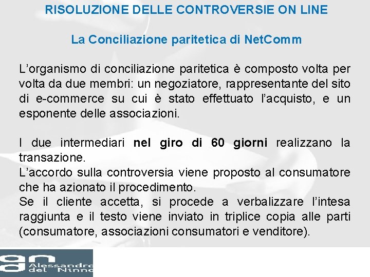 RISOLUZIONE DELLE CONTROVERSIE ON LINE La Conciliazione paritetica di Net. Comm L’organismo di conciliazione RISOLUZIONE DELLE CONTROVERSIE ON LINE La Conciliazione paritetica di Net. Comm L’organismo di conciliazione