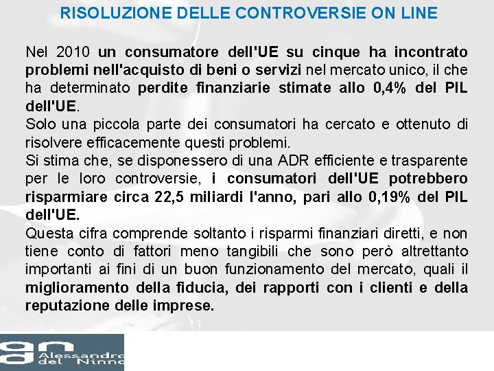 RISOLUZIONE DELLE CONTROVERSIE ON LINE Nel 2010 un consumatore dell'UE su cinque ha incontrato RISOLUZIONE DELLE CONTROVERSIE ON LINE Nel 2010 un consumatore dell'UE su cinque ha incontrato