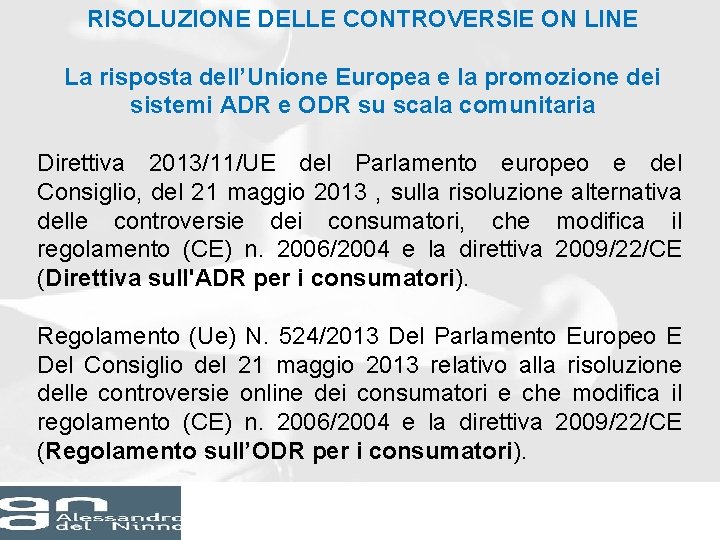 RISOLUZIONE DELLE CONTROVERSIE ON LINE La risposta dell’Unione Europea e la promozione dei sistemi RISOLUZIONE DELLE CONTROVERSIE ON LINE La risposta dell’Unione Europea e la promozione dei sistemi