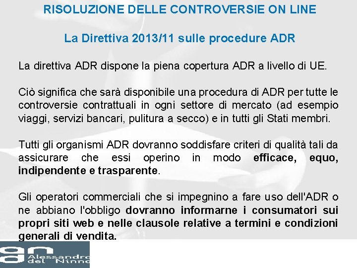 RISOLUZIONE DELLE CONTROVERSIE ON LINE La Direttiva 2013/11 sulle procedure ADR La direttiva ADR RISOLUZIONE DELLE CONTROVERSIE ON LINE La Direttiva 2013/11 sulle procedure ADR La direttiva ADR