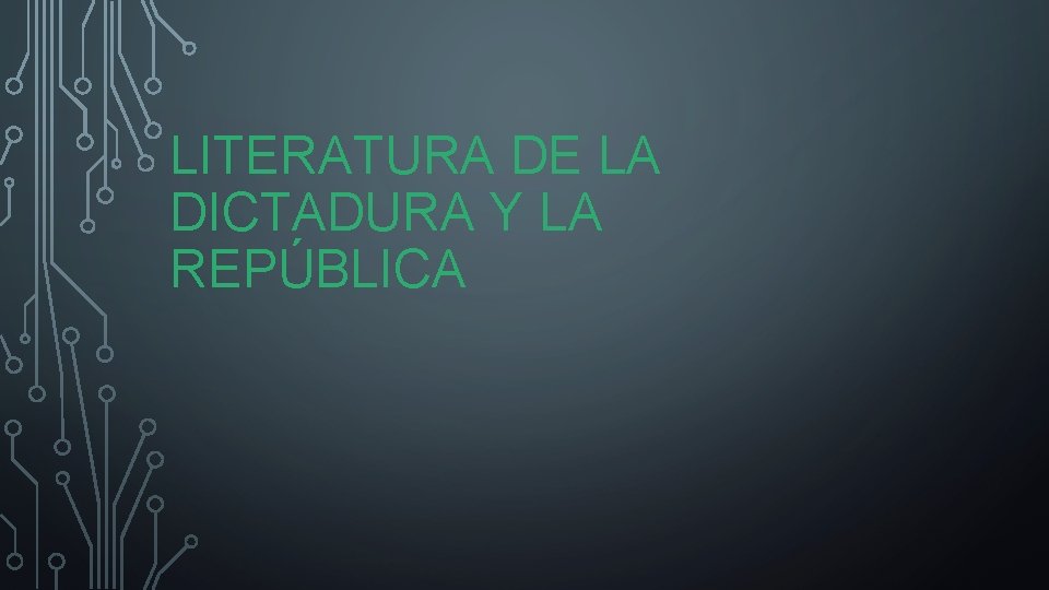 LITERATURA DE LA DICTADURA Y LA REPÚBLICA 