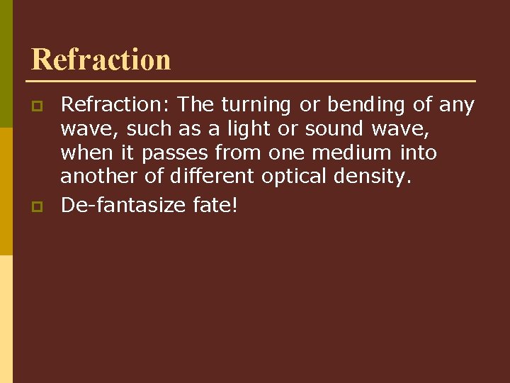 Refraction p p Refraction: The turning or bending of any wave, such as a