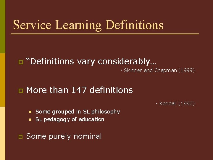 Service Learning Definitions p “Definitions vary considerably… - Skinner and Chapman (1999) p More