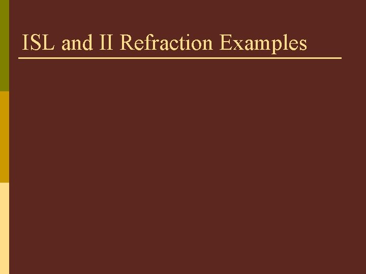 ISL and II Refraction Examples 