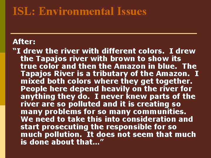 ISL: Environmental Issues After: “I drew the river with different colors. I drew the