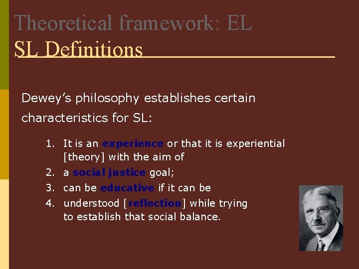 Theoretical framework: EL SL Definitions Dewey’s philosophy establishes certain characteristics for SL: 1. It