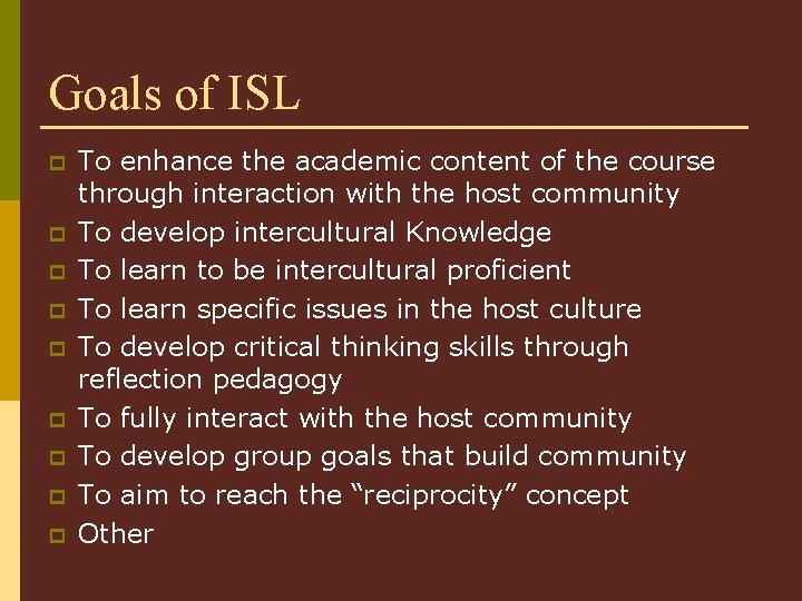 Goals of ISL p p p p p To enhance the academic content of