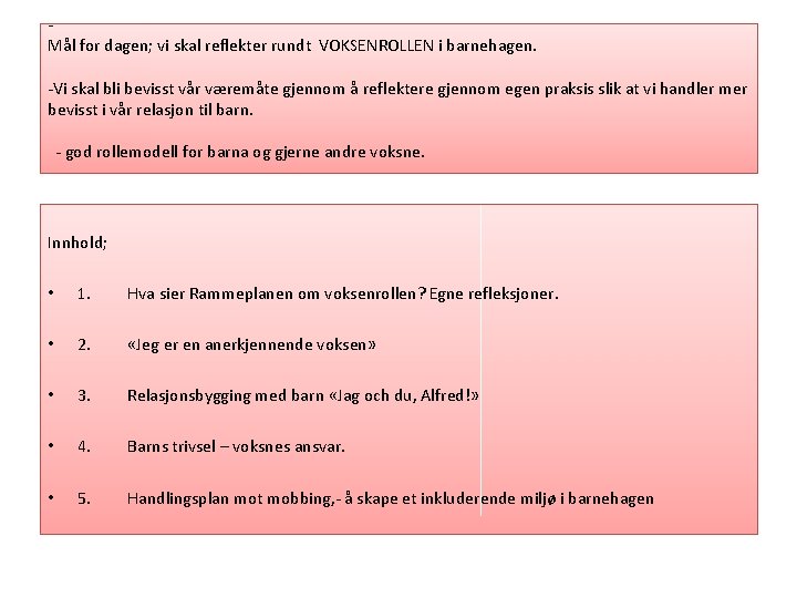 Mål for dagen; vi skal reflekter rundt VOKSENROLLEN i barnehagen. -Vi skal bli bevisst Mål for dagen; vi skal reflekter rundt VOKSENROLLEN i barnehagen. -Vi skal bli bevisst