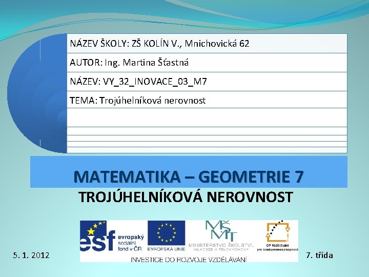 NÁZEV ŠKOLY: ZŠ KOLÍN V. , Mnichovická 62 AUTOR: Ing. Martina Šťastná NÁZEV: VY_32_INOVACE_03_M