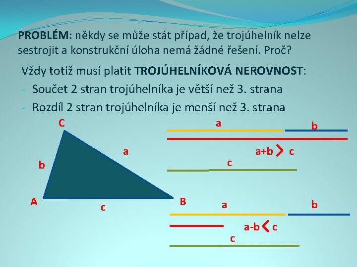 PROBLÉM: někdy se může stát případ, že trojúhelník nelze sestrojit a konstrukční úloha nemá
