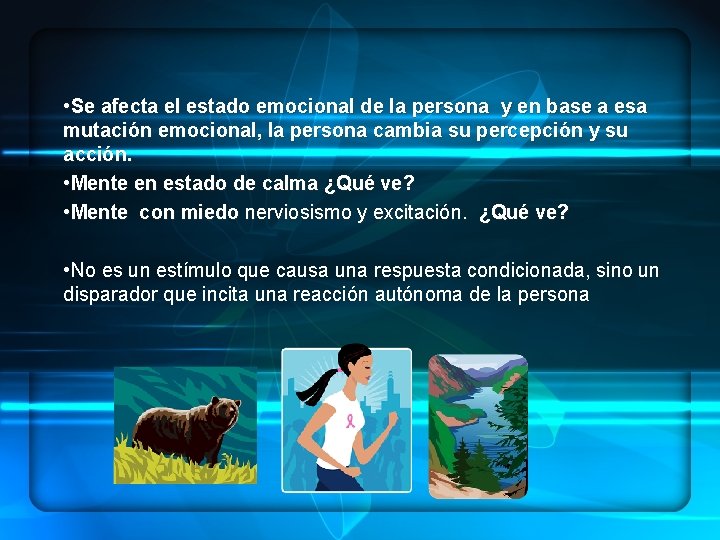  • Se afecta el estado emocional de la persona y en base a