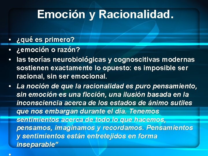 Emoción y Racionalidad. • • • ¿qué es primero? ¿emoción o razón? las teorías