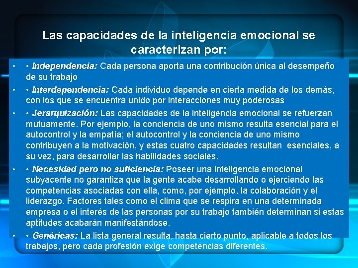 Las capacidades de la inteligencia emocional se caracterizan por: • • • Independencia: Cada