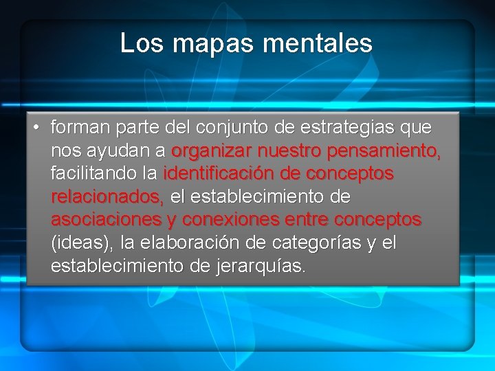 Los mapas mentales • forman parte del conjunto de estrategias que nos ayudan a