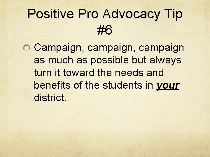 Positive Pro Advocacy Tip #6 Campaign, campaign as much as possible but always turn