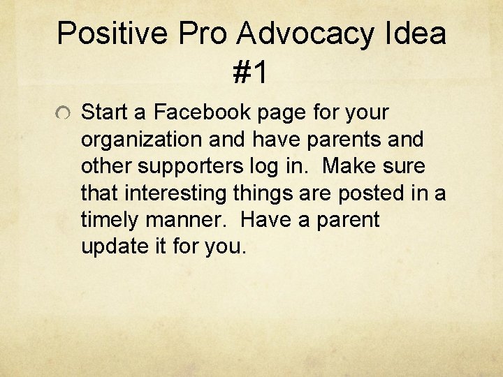 Positive Pro Advocacy Idea #1 Start a Facebook page for your organization and have