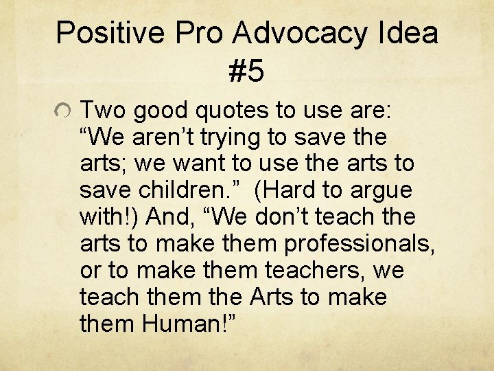 Positive Pro Advocacy Idea #5 Two good quotes to use are: “We aren’t trying