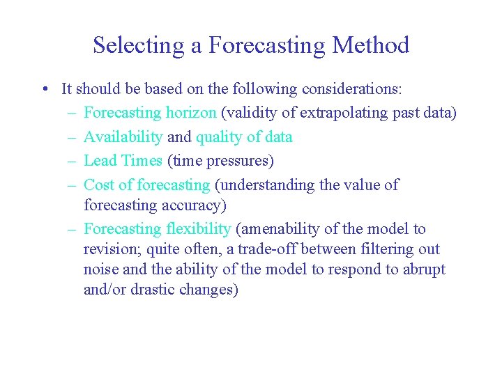 Selecting a Forecasting Method • It should be based on the following considerations: –