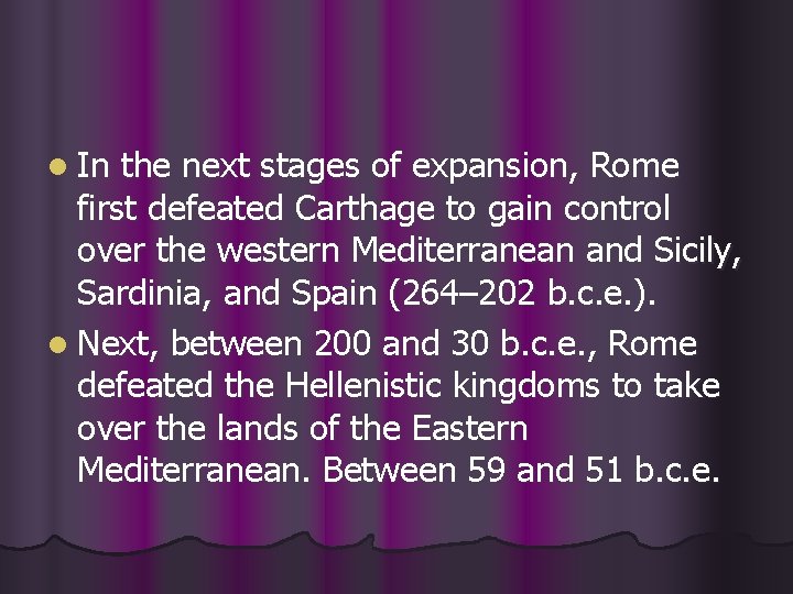 l In the next stages of expansion, Rome first defeated Carthage to gain control