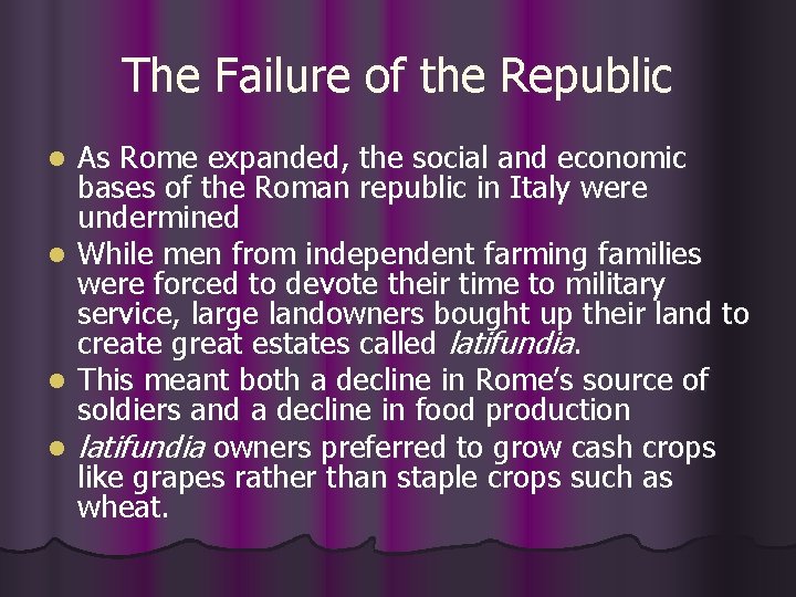 The Failure of the Republic l l As Rome expanded, the social and economic