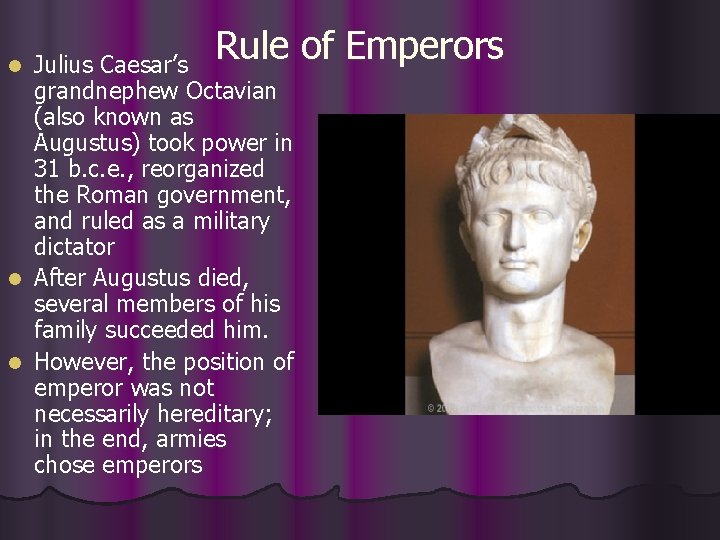 Rule of Emperors Julius Caesar’s grandnephew Octavian (also known as Augustus) took power in