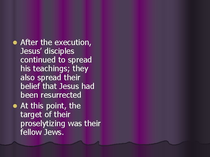 After the execution, Jesus’ disciples continued to spread his teachings; they also spread their