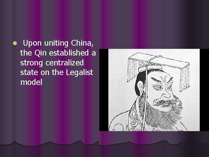 l Upon uniting China, the Qin established a strong centralized state on the Legalist