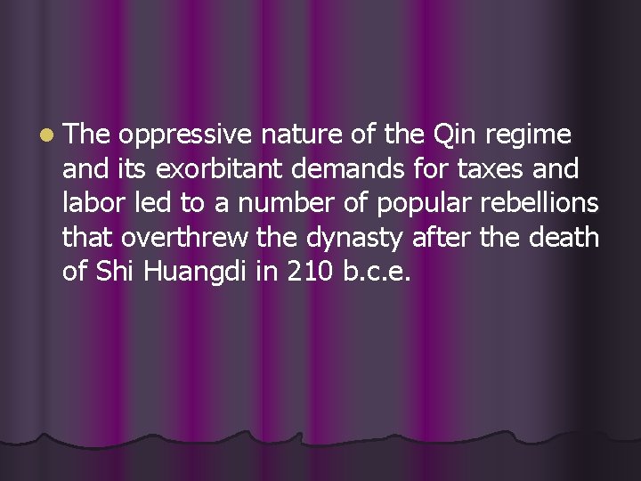 l The oppressive nature of the Qin regime and its exorbitant demands for taxes