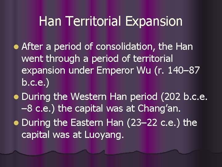 Han Territorial Expansion l After a period of consolidation, the Han went through a