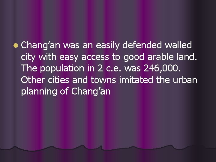 l Chang’an was an easily defended walled city with easy access to good arable