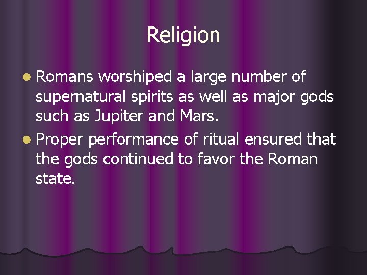 Religion l Romans worshiped a large number of supernatural spirits as well as major