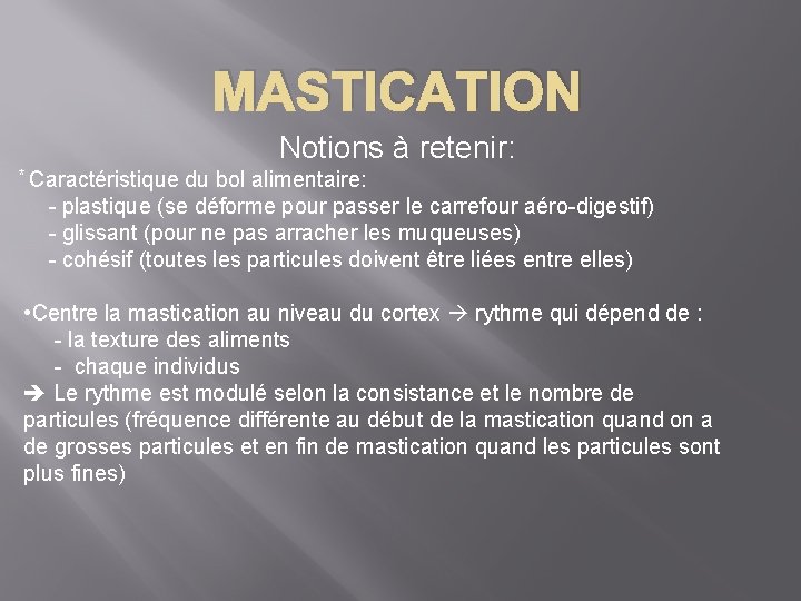 MASTICATION Notions à retenir: * Caractéristique du bol alimentaire: - plastique (se déforme pour