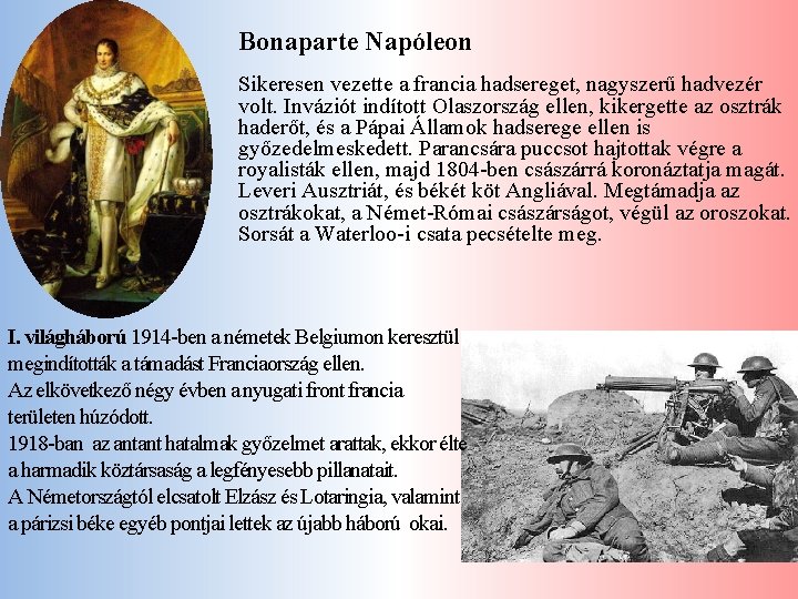 Bonaparte Napóleon Sikeresen vezette a francia hadsereget, nagyszerű hadvezér volt. Inváziót indított Olaszország ellen,