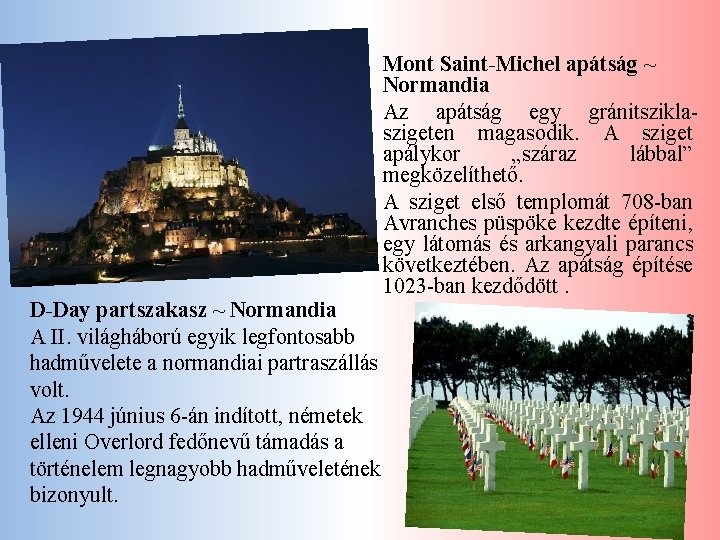  • Mont Saint-Michel apátság ~ Normandia • Az apátság egy gránitsziklaszigeten magasodik. A