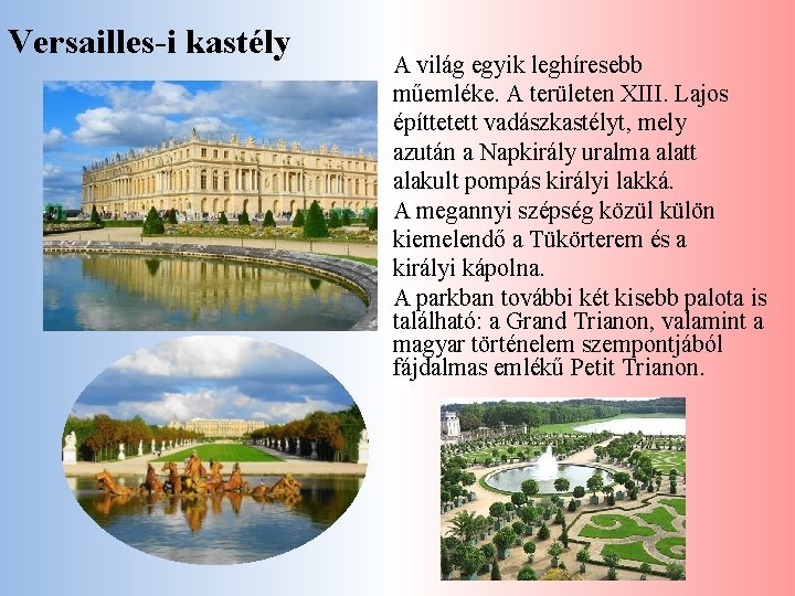 Versailles-i kastély A világ egyik leghíresebb műemléke. A területen XIII. Lajos építtetett vadászkastélyt, mely