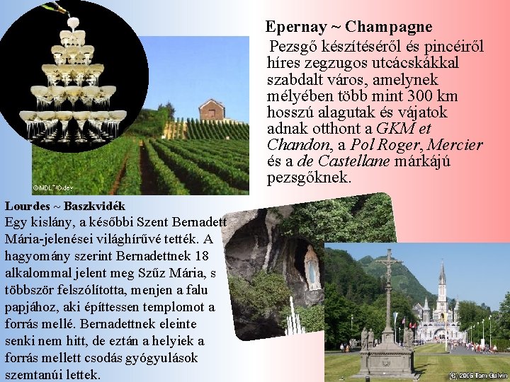  Epernay ~ Champagne Pezsgő készítéséről és pincéiről híres zegzugos utcácskákkal szabdalt város, amelynek