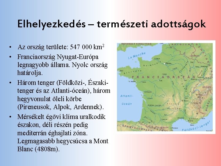 Elhelyezkedés – természeti adottságok • Az ország területe: 547 000 km 2 • Franciaország