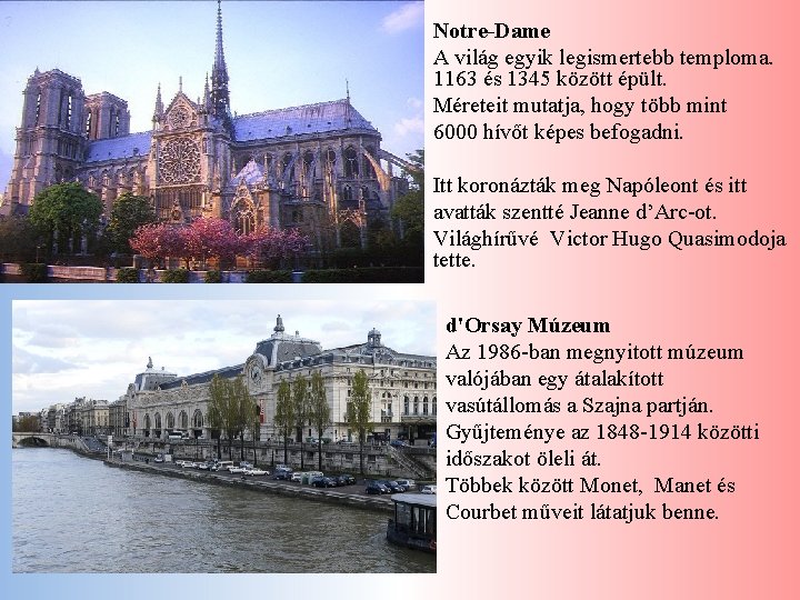 Notre-Dame A világ egyik legismertebb temploma. 1163 és 1345 között épült. Méreteit mutatja, hogy