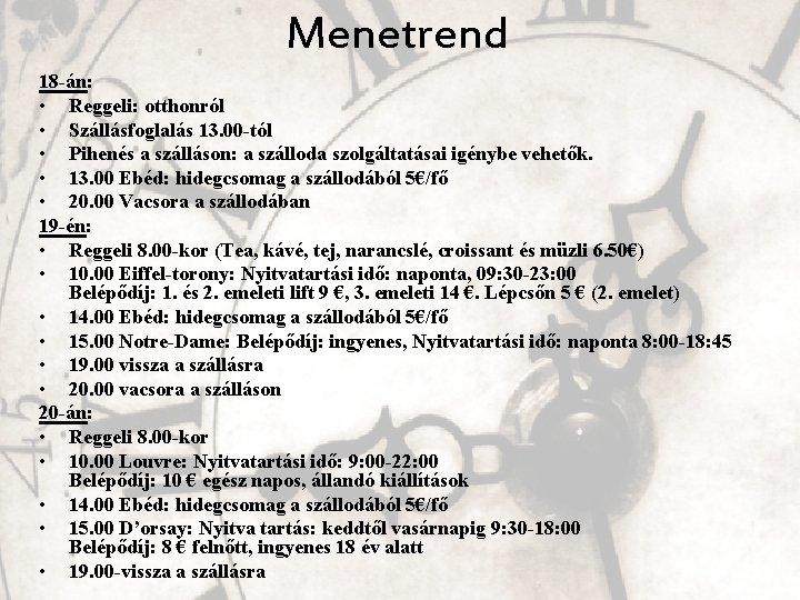 Menetrend 18 -án: • Reggeli: otthonról • Szállásfoglalás 13. 00 -tól • Pihenés a