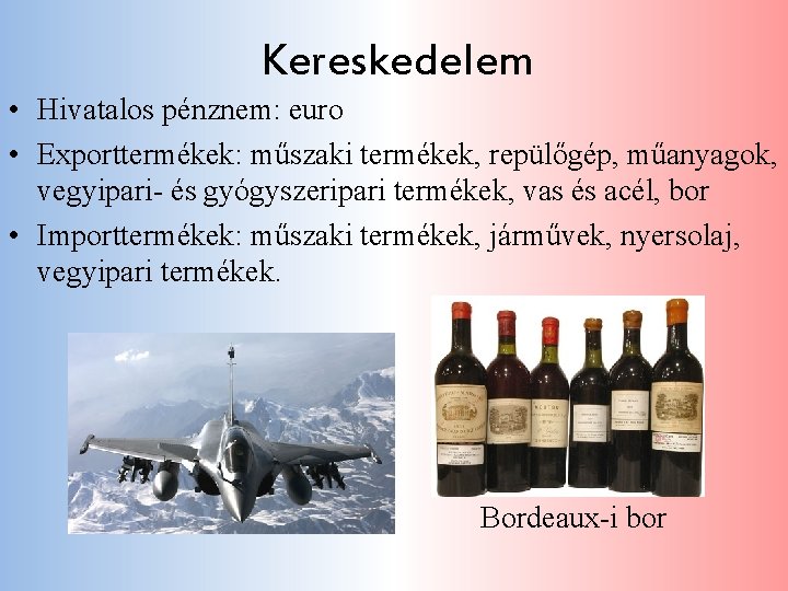 Kereskedelem • Hivatalos pénznem: euro • Exporttermékek: műszaki termékek, repülőgép, műanyagok, vegyipari- és gyógyszeripari