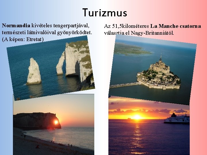 Turizmus Normandia kivételes tengerpartjával, természeti látnivalóival gyönyörködtet. (A képen: Etretat) Az 51, 5 kilométeres