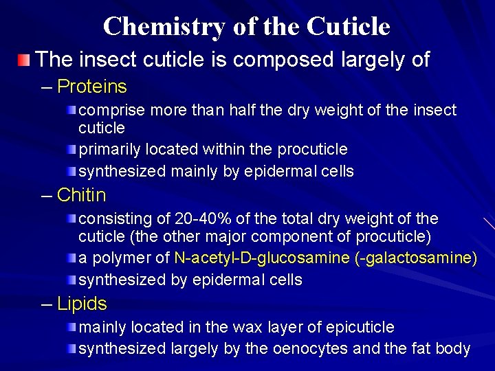 Chemistry of the Cuticle The insect cuticle is composed largely of – Proteins comprise Chemistry of the Cuticle The insect cuticle is composed largely of – Proteins comprise