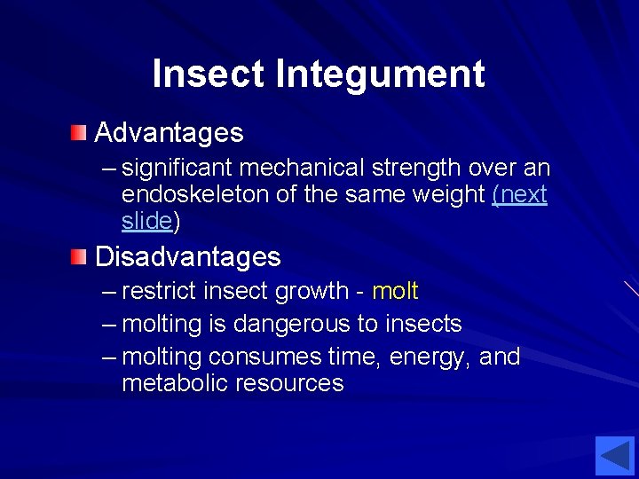 Insect Integument Advantages – significant mechanical strength over an endoskeleton of the same weight Insect Integument Advantages – significant mechanical strength over an endoskeleton of the same weight