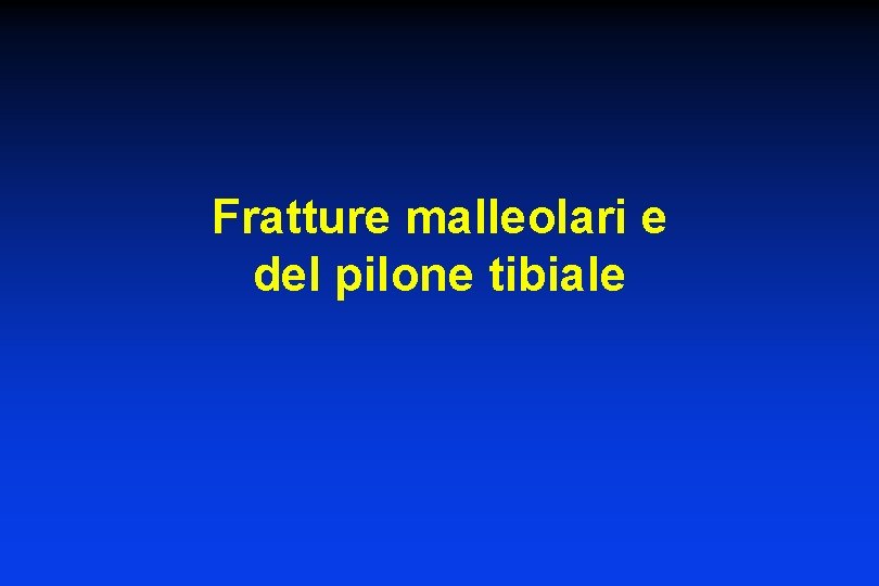 Fratture malleolari e del pilone tibiale 