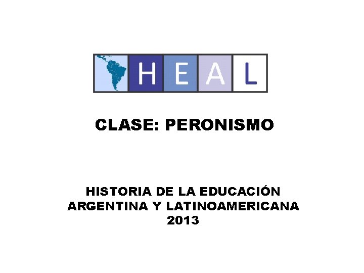 CLASE: PERONISMO HISTORIA DE LA EDUCACIÓN ARGENTINA Y LATINOAMERICANA 2013 
