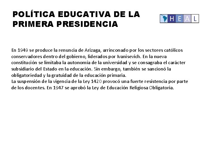POLÍTICA EDUCATIVA DE LA PRIMERA PRESIDENCIA En 1949 se produce la renuncia de Arizaga,