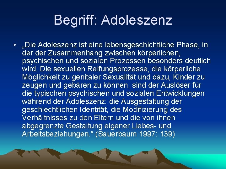 Begriff: Adoleszenz • „Die Adoleszenz ist eine lebensgeschichtliche Phase, in der Zusammenhang zwischen körperlichen,