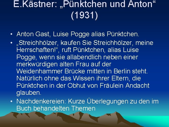 E. Kästner: „Pünktchen und Anton“ (1931) • Anton Gast, Luise Pogge alias Pünktchen. • E. Kästner: „Pünktchen und Anton“ (1931) • Anton Gast, Luise Pogge alias Pünktchen. •