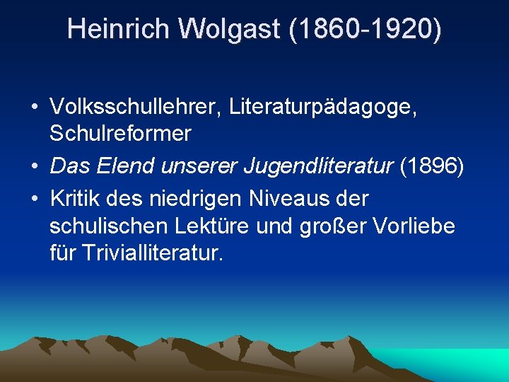 Heinrich Wolgast (1860 -1920) • Volksschullehrer, Literaturpädagoge, Schulreformer • Das Elend unserer Jugendliteratur (1896)